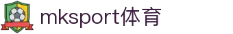 MK(体育科技有限公司)体育·官方网站